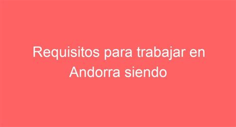 Requisitos para Trabajar en Andorra: Guía Completa para .
